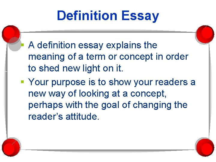 Definition Essay § A definition essay explains the meaning of a term or concept