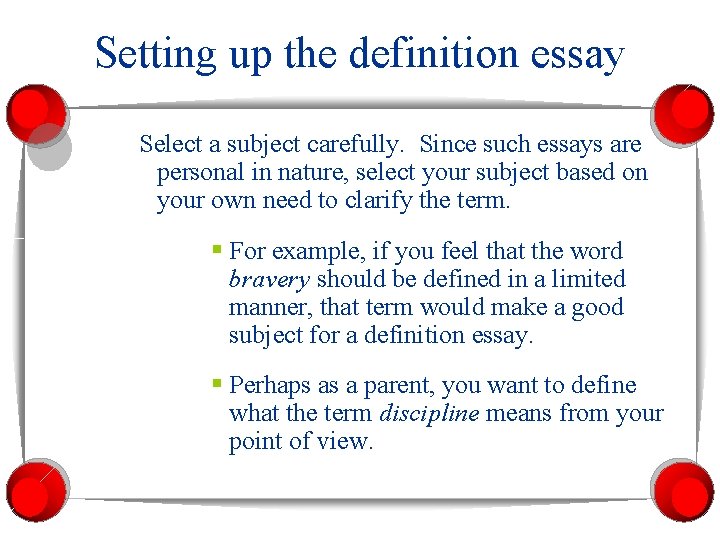 Setting up the definition essay Select a subject carefully. Since such essays are personal