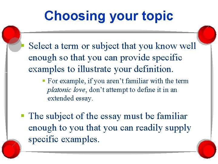 Choosing your topic § Select a term or subject that you know well enough