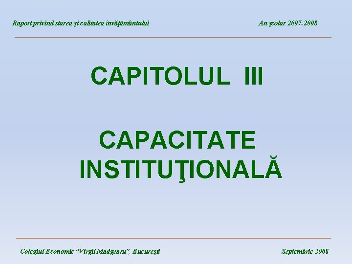 Raport privind starea şi calitatea învăţământului An şcolar 2007 -2008 ____________________________________ CAPITOLUL III CAPACITATE