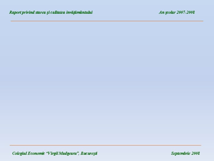 Raport privind starea şi calitatea învăţământului An şcolar 2007 -2008 __________________________________________________________________________________ Colegiul Economic “Virgil