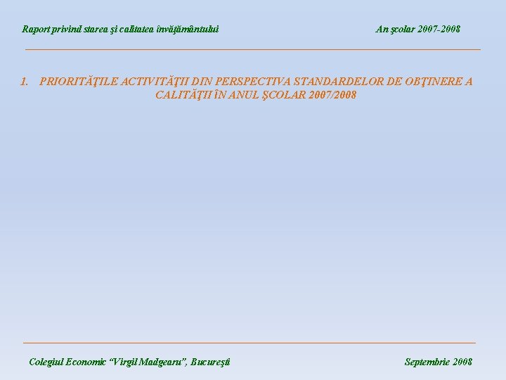 Raport privind starea şi calitatea învăţământului An şcolar 2007 -2008 ____________________________________ 1. PRIORITĂŢILE ACTIVITĂŢII