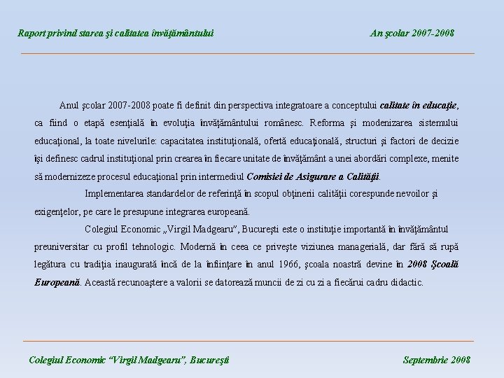 Raport privind starea şi calitatea învăţământului An şcolar 2007 -2008 ____________________________________ Anul şcolar 2007