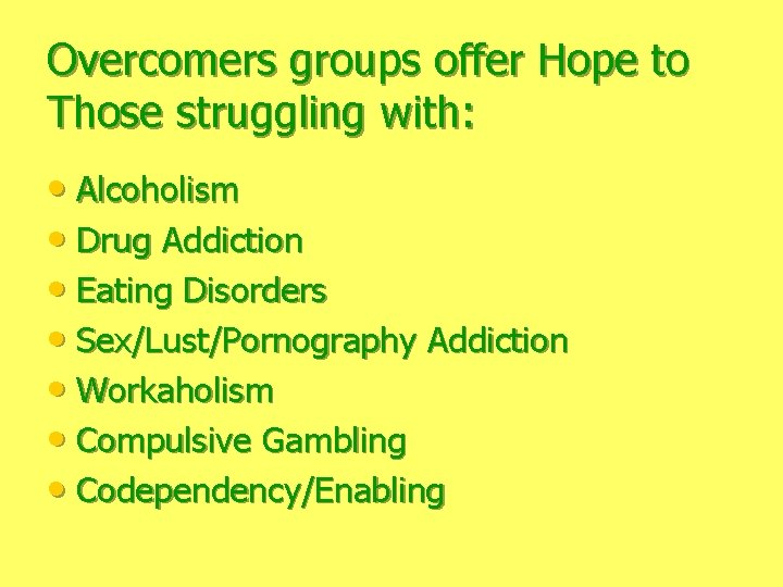 Overcomers groups offer Hope to Those struggling with: • Alcoholism • Drug Addiction •
