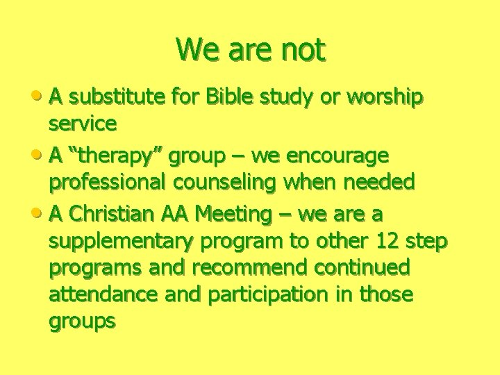 We are not • A substitute for Bible study or worship service • A