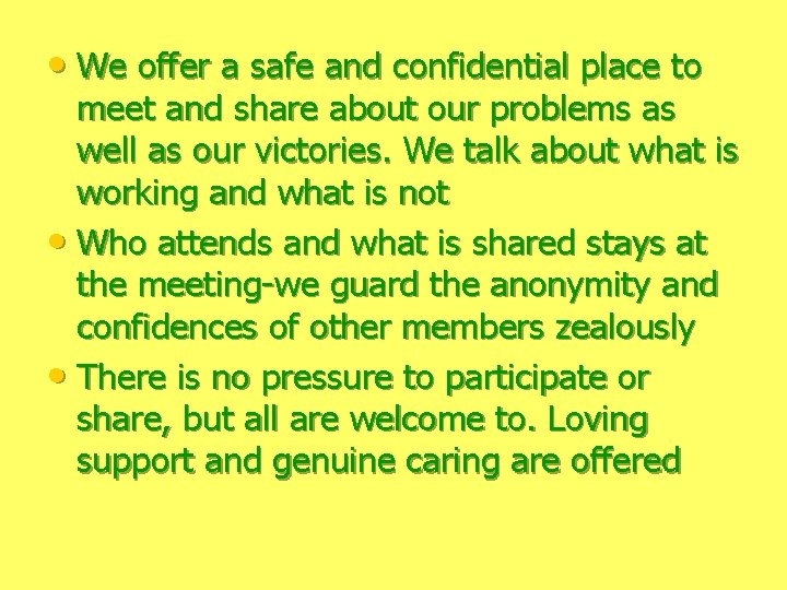  • We offer a safe and confidential place to meet and share about