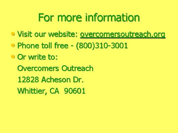For more information • Visit our website: overcomersoutreach. org • Phone toll free -