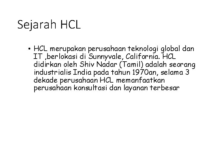 Sejarah HCL • HCL merupakan perusahaan teknologi global dan IT , berlokasi di Sunnyvale,