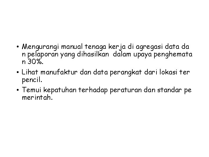  • Mengurangi manual tenaga kerja di agregasi data da n pelaporan yang dihasilkan