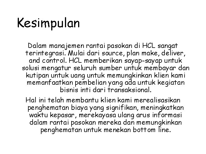 Kesimpulan Dalam manajemen rantai pasokan di HCL sangat terintegrasi. Mulai dari source, plan make,