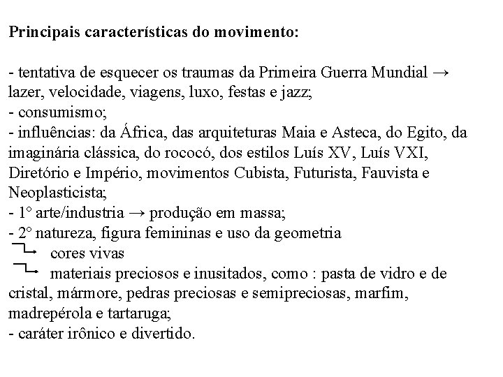 Principais características do movimento: - tentativa de esquecer os traumas da Primeira Guerra Mundial