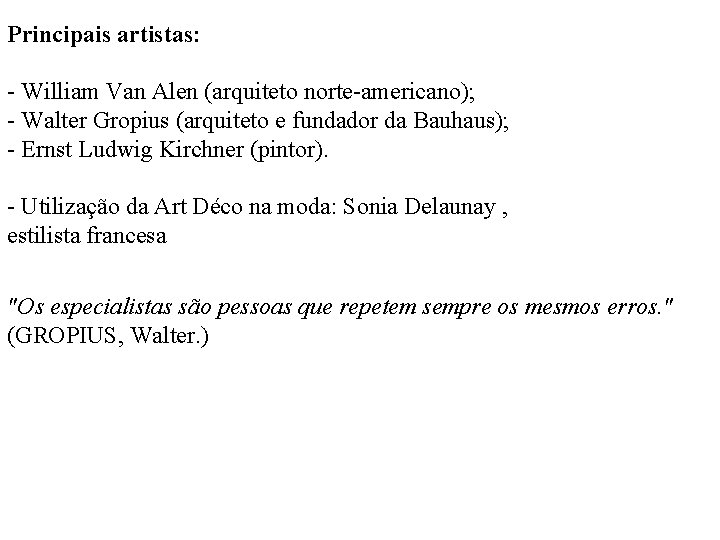 Principais artistas: - William Van Alen (arquiteto norte-americano); - Walter Gropius (arquiteto e fundador