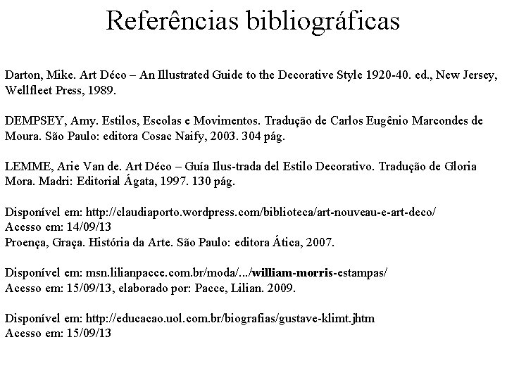 Referências bibliográficas Darton, Mike. Art Déco – An Illustrated Guide to the Decorative Style