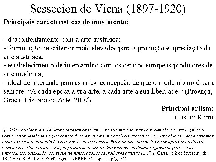 Sessecion de Viena (1897 -1920) Principais características do movimento: - descontentamento com a arte