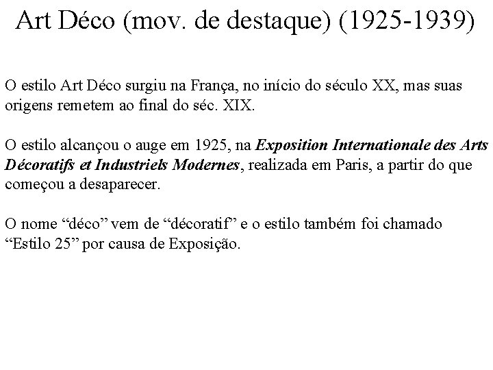 Art Déco (mov. de destaque) (1925 -1939) O estilo Art Déco surgiu na França,