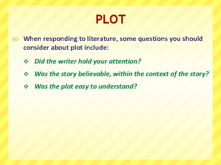 PLOT When responding to literature, some questions you should consider about plot include: v
