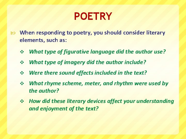 POETRY When responding to poetry, you should consider literary elements, such as: v What