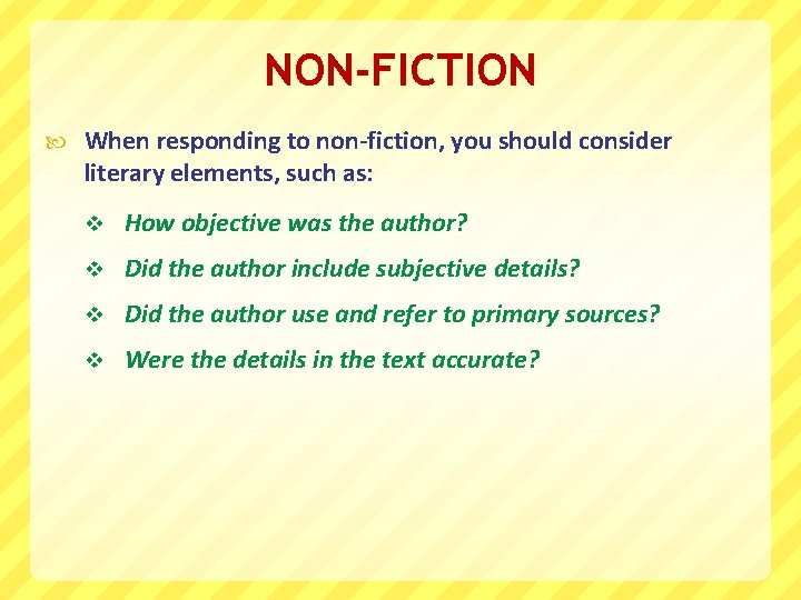 NON-FICTION When responding to non-fiction, you should consider literary elements, such as: v How