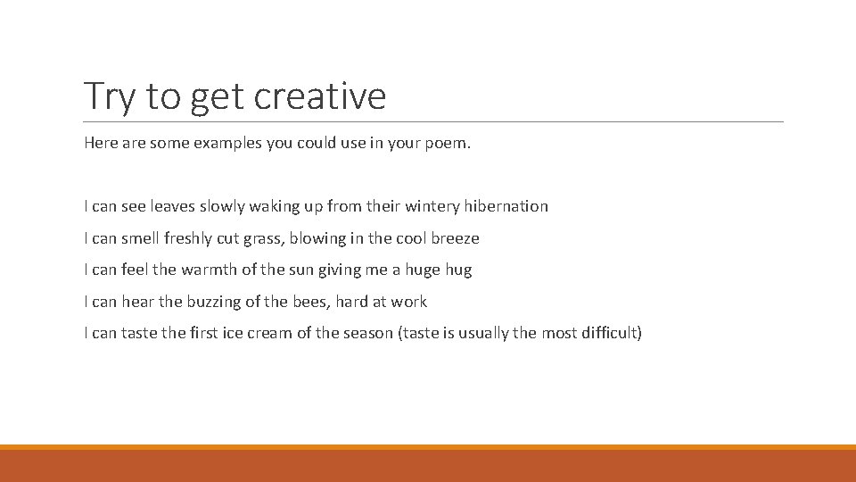 Try to get creative Here are some examples you could use in your poem.