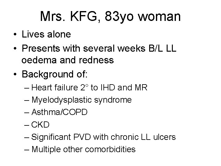 Mrs. KFG, 83 yo woman • Lives alone • Presents with several weeks B/L