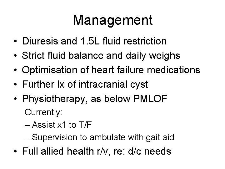 Management • • • Diuresis and 1. 5 L fluid restriction Strict fluid balance