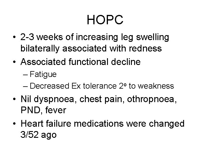 HOPC • 2 -3 weeks of increasing leg swelling bilaterally associated with redness •