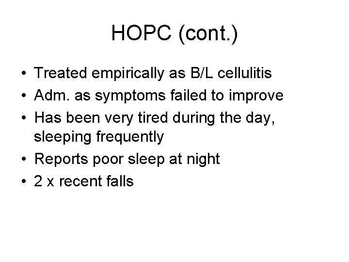 HOPC (cont. ) • Treated empirically as B/L cellulitis • Adm. as symptoms failed