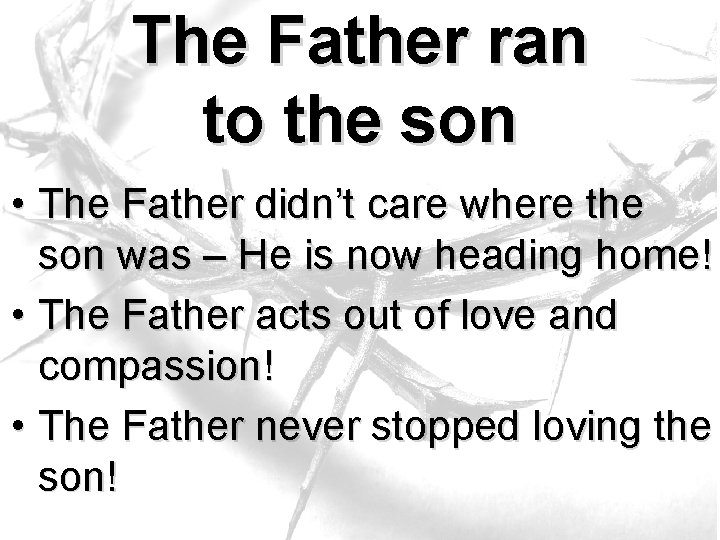 The Father ran to the son • The Father didn’t care where the son