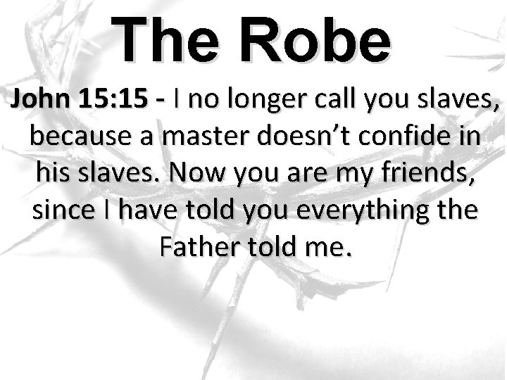 The Robe John 15: 15 - I no longer call you slaves, because a