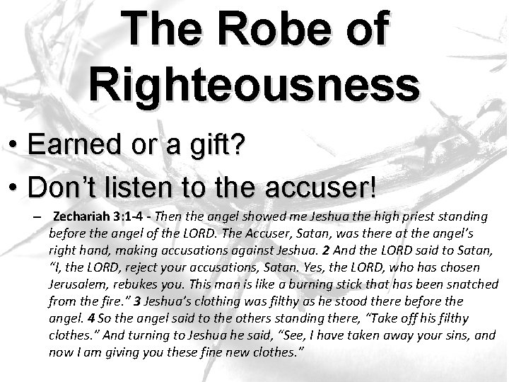 The Robe of Righteousness • Earned or a gift? • Don’t listen to the