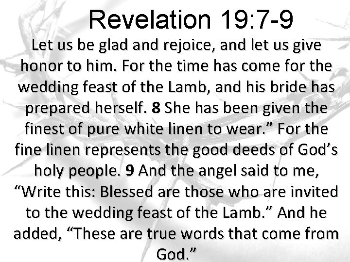 Revelation 19: 7 -9 Let us be glad and rejoice, and let us give