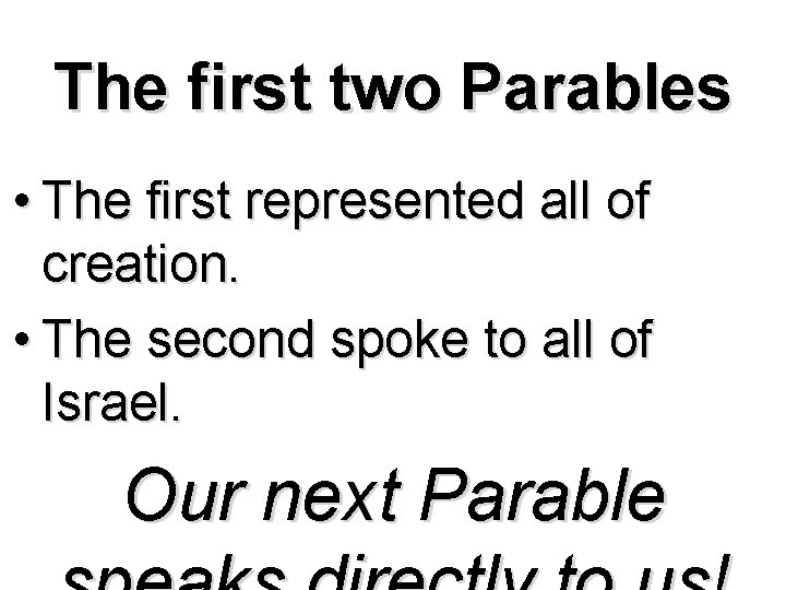 The first two Parables • The first represented all of creation. • The second