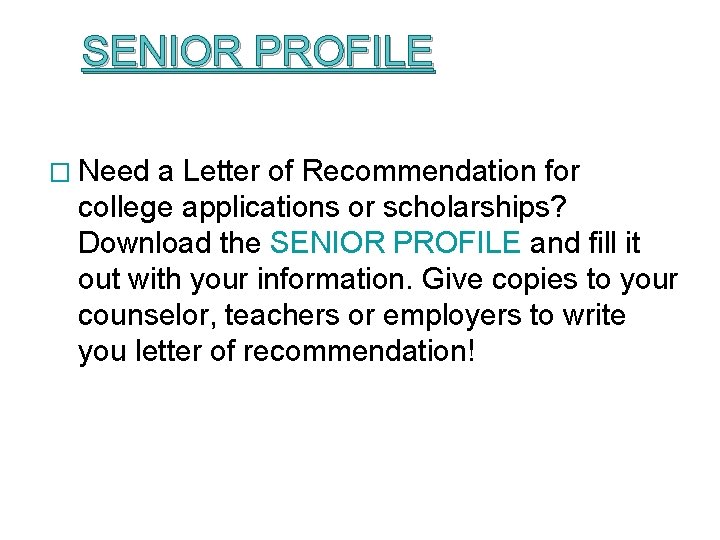 SENIOR PROFILE � Need a Letter of Recommendation for college applications or scholarships? Download
