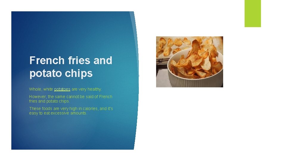 French fries and potato chips Whole, white potatoes are very healthy. However, the same