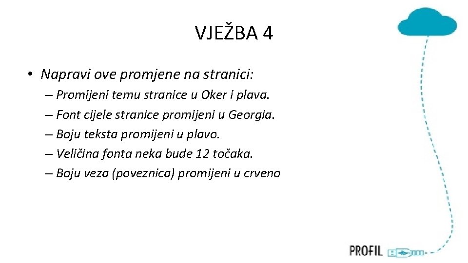 VJEŽBA 4 • Napravi ove promjene na stranici: – Promijeni temu stranice u Oker