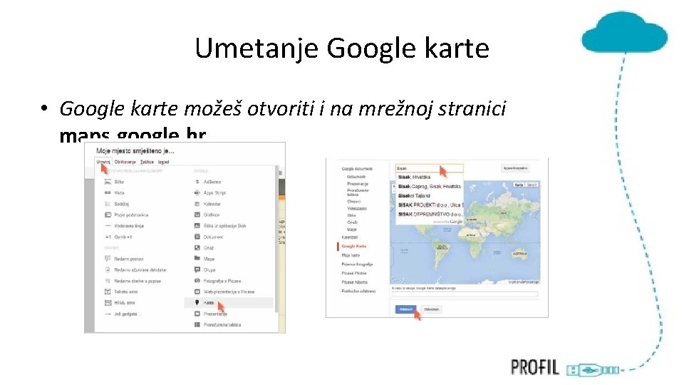Umetanje Google karte • Google karte možeš otvoriti i na mrežnoj stranici maps. google.