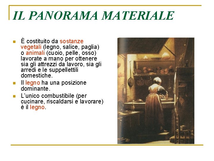 IL PANORAMA MATERIALE n n n È costituito da sostanze vegetali (legno, salice, paglia)