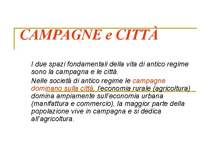 CAMPAGNE e CITTÀ I due spazi fondamentali della vita di antico regime sono la