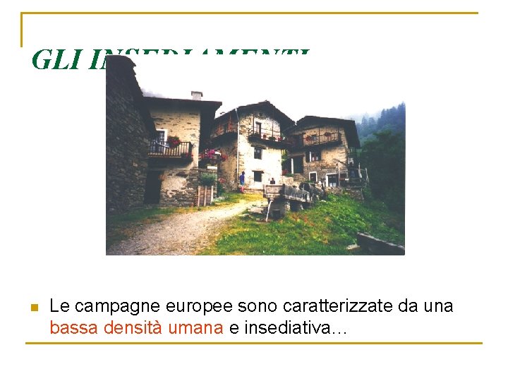 GLI INSEDIAMENTI n Le campagne europee sono caratterizzate da una bassa densità umana e