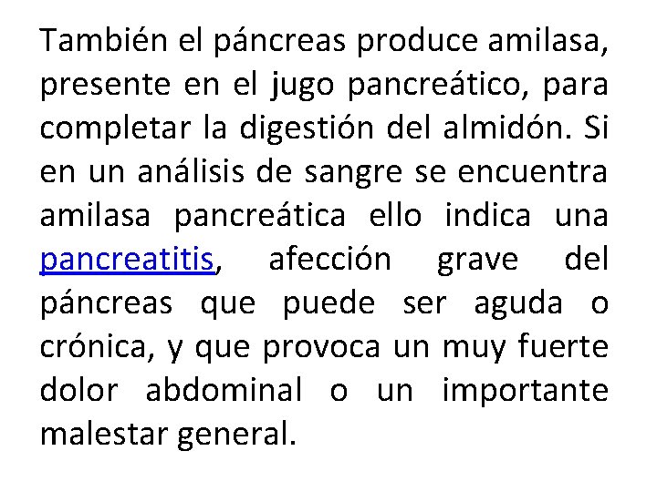 También el páncreas produce amilasa, presente en el jugo pancreático, para completar la digestión