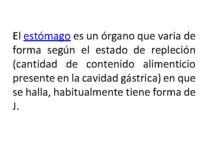 El estómago es un órgano que varia de forma según el estado de repleción