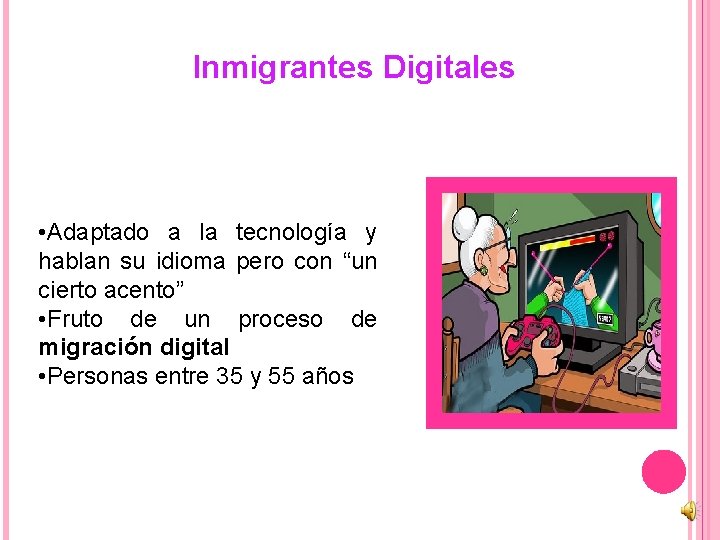 Inmigrantes Digitales • Adaptado a la tecnología y hablan su idioma pero con “un