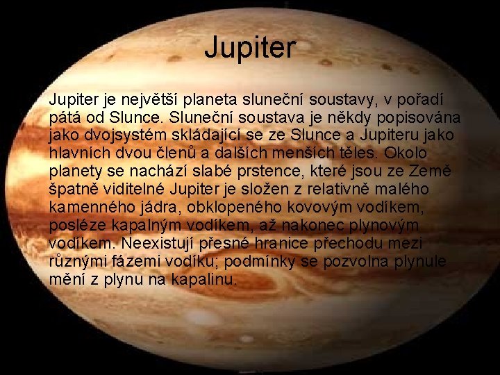 Jupiter • Jupiter je největší planeta sluneční soustavy, v pořadí pátá od Slunce. Sluneční