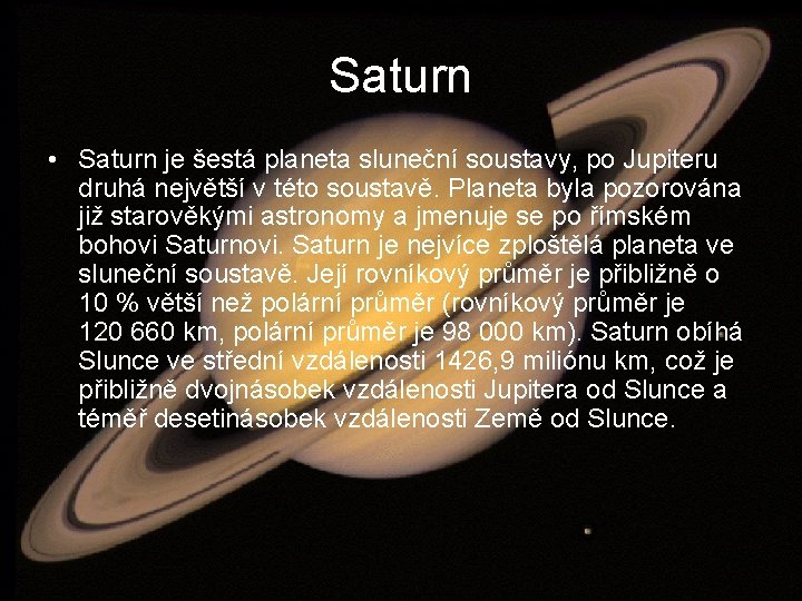 Saturn • Saturn je šestá planeta sluneční soustavy, po Jupiteru druhá největší v této