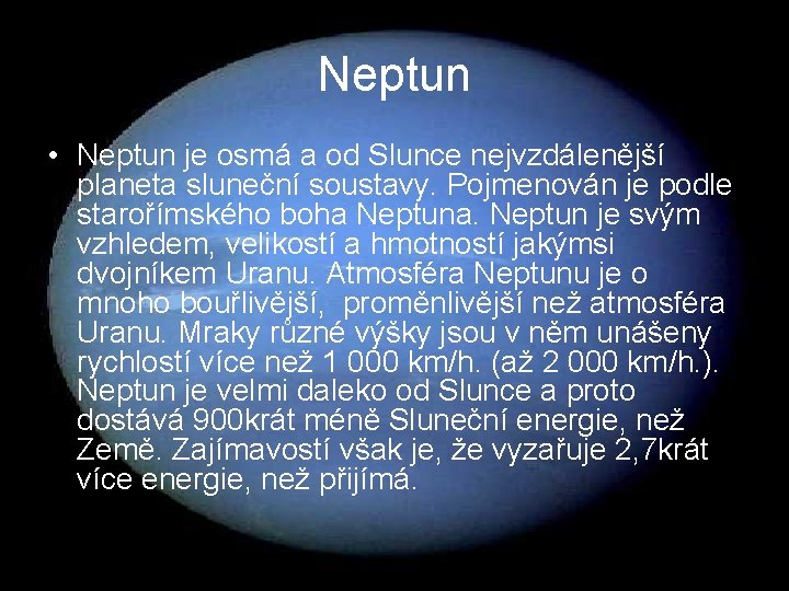 Neptun • Neptun je osmá a od Slunce nejvzdálenější planeta sluneční soustavy. Pojmenován je