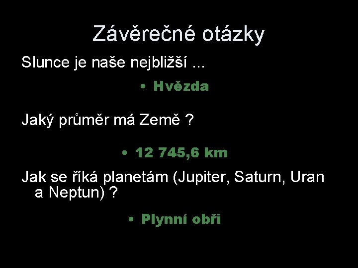 Závěrečné otázky Slunce je naše nejbližší. . . • Hvězda Jaký průměr má Země