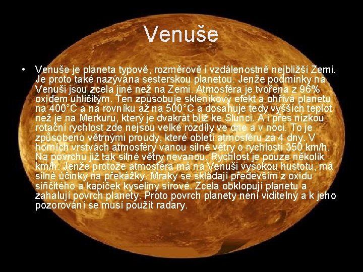 Venuše • Venuše je planeta typově, rozměrově i vzdálenostně nejbližší Zemi. Je proto také