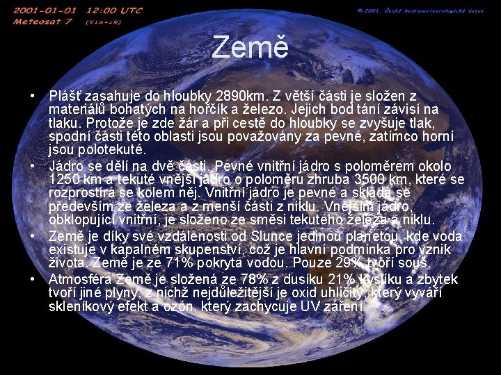 Země • Plášť zasahuje do hloubky 2890 km. Z větší části je složen z