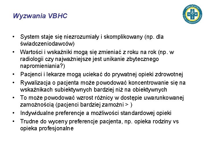 Wyzwania VBHC • System staje się niezrozumiały i skomplikowany (np. dla świadczeniodawców) • Wartości