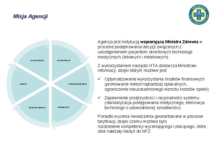 Misja Agencji Agencja jest instytucją wspierającą Ministra Zdrowia w procesie podejmowania decyzji związanych z